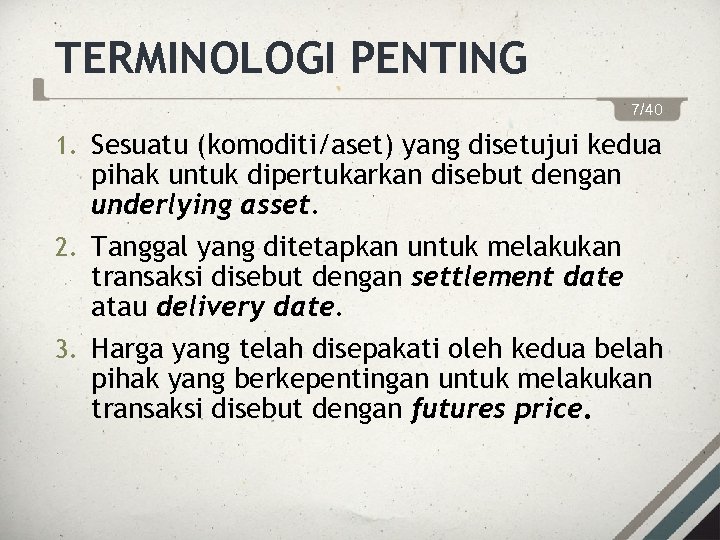 TERMINOLOGI PENTING 7/40 1. Sesuatu (komoditi/aset) yang disetujui kedua pihak untuk dipertukarkan disebut dengan