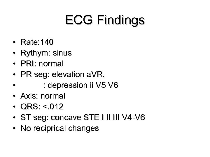 ECG Findings • • • Rate: 140 Rythym: sinus PRI: normal PR seg: elevation