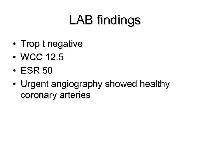 LAB findings • • Trop t negative WCC 12. 5 ESR 50 Urgent angiography