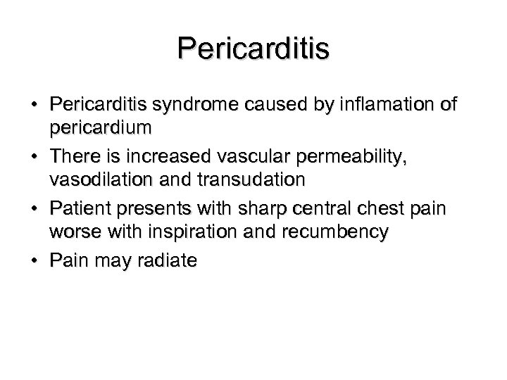 Pericarditis • Pericarditis syndrome caused by inflamation of pericardium • There is increased vascular
