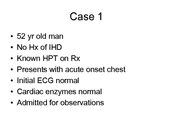 Case 1 • • 52 yr old man No Hx of IHD Known HPT