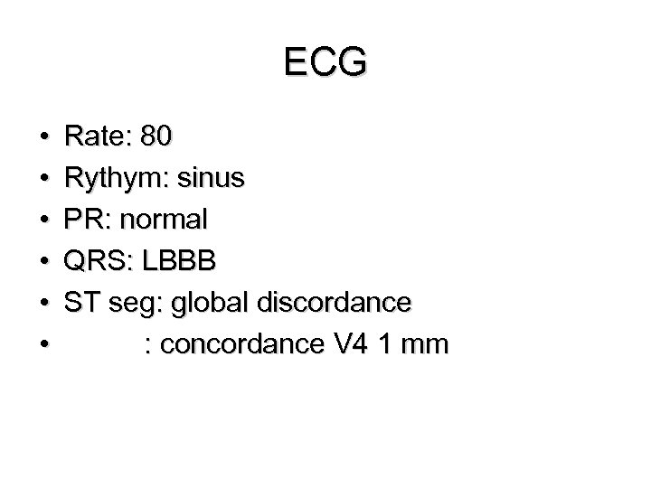 ECG • • • Rate: 80 Rythym: sinus PR: normal QRS: LBBB ST seg: