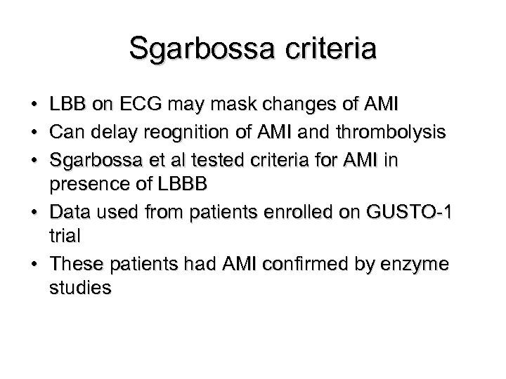 Sgarbossa criteria • LBB on ECG may mask changes of AMI • Can delay