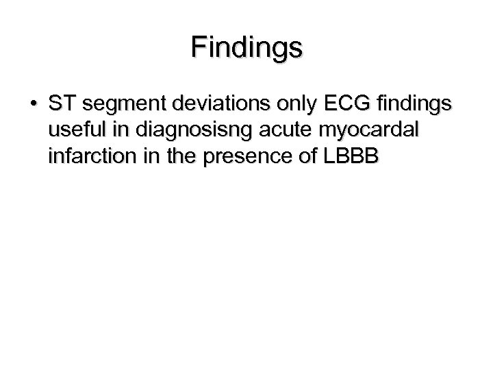 Findings • ST segment deviations only ECG findings useful in diagnosisng acute myocardal infarction
