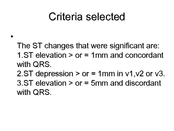 Criteria selected • The ST changes that were significant are: 1. ST elevation >