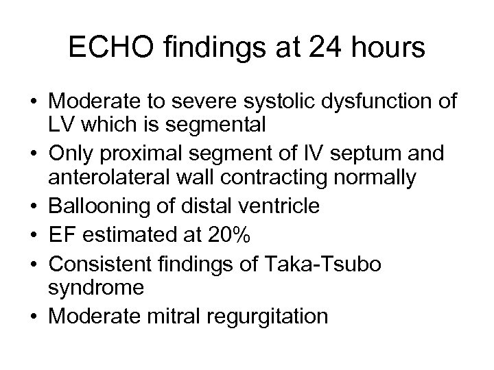 ECHO findings at 24 hours • Moderate to severe systolic dysfunction of LV which