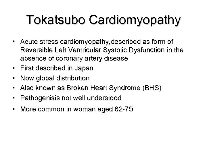 Tokatsubo Cardiomyopathy • Acute stress cardiomyopathy, described as form of Reversible Left Ventricular Systolic