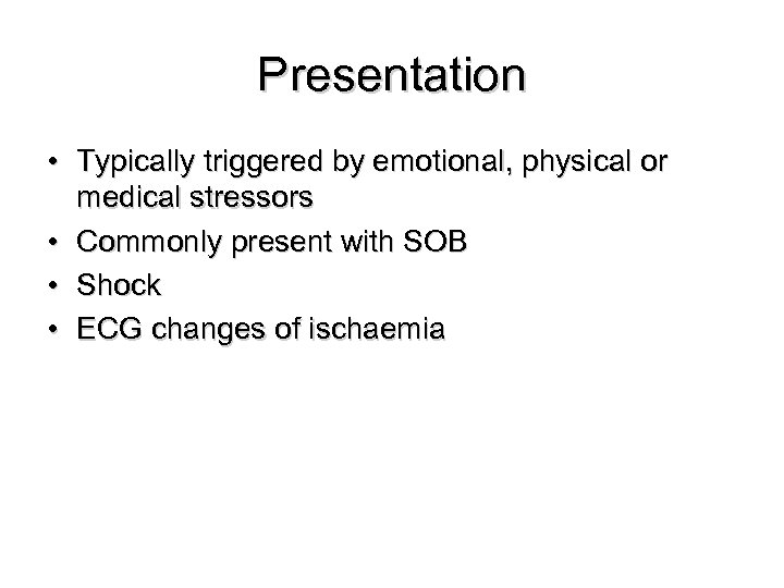 Presentation • Typically triggered by emotional, physical or medical stressors • Commonly present with
