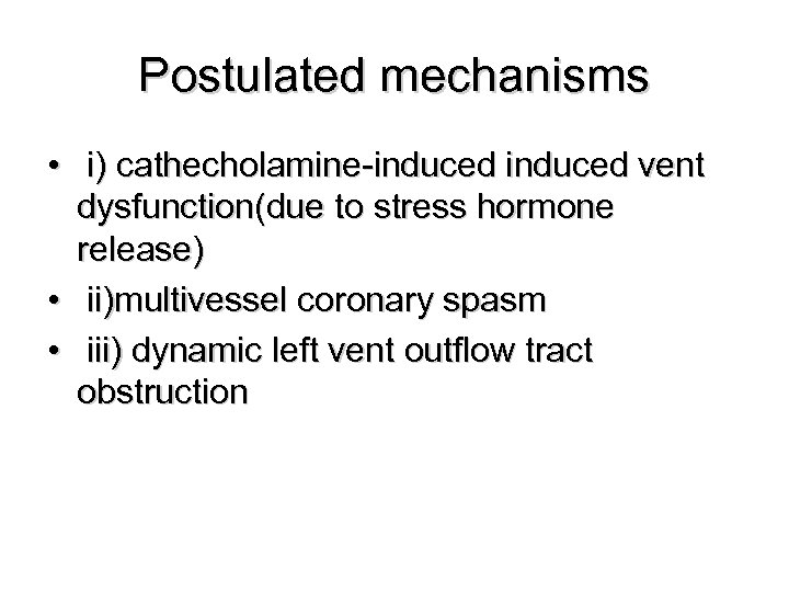 Postulated mechanisms • i) cathecholamine-induced vent dysfunction(due to stress hormone release) • ii)multivessel coronary