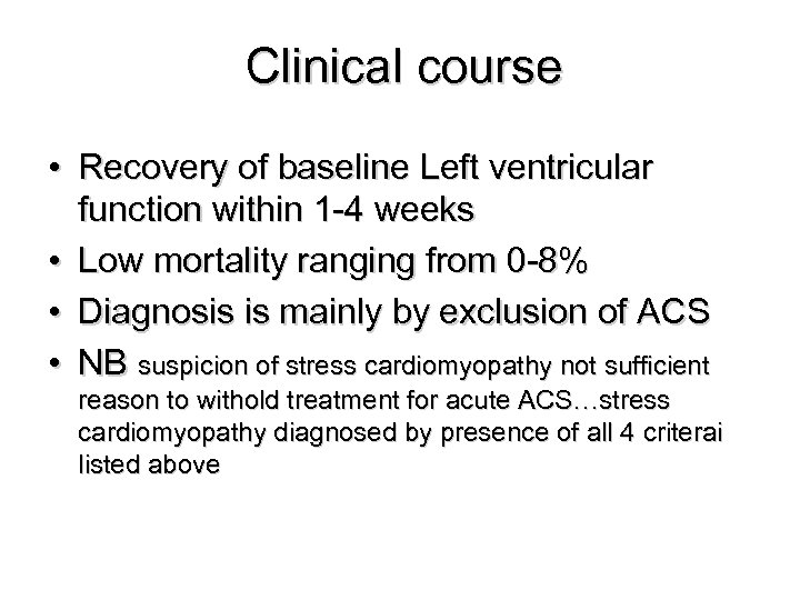 Clinical course • Recovery of baseline Left ventricular function within 1 -4 weeks •