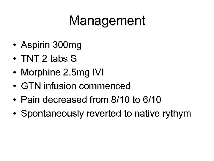 Management • • • Aspirin 300 mg TNT 2 tabs S Morphine 2. 5
