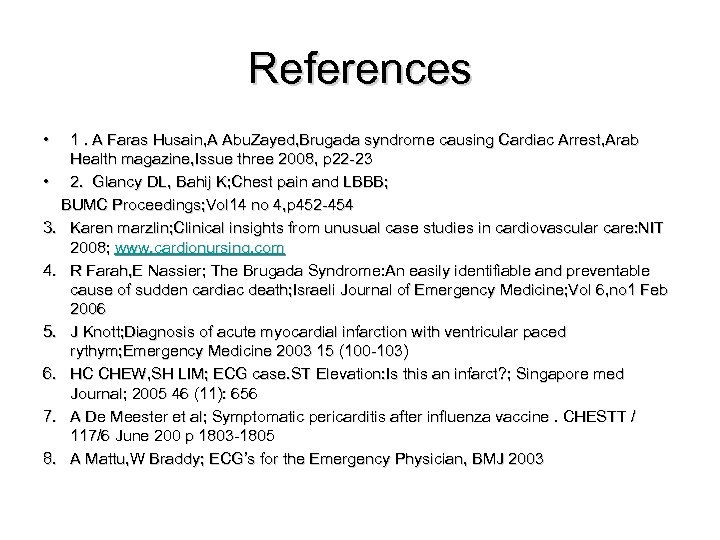 References • 1. A Faras Husain, A Abu. Zayed, Brugada syndrome causing Cardiac Arrest,