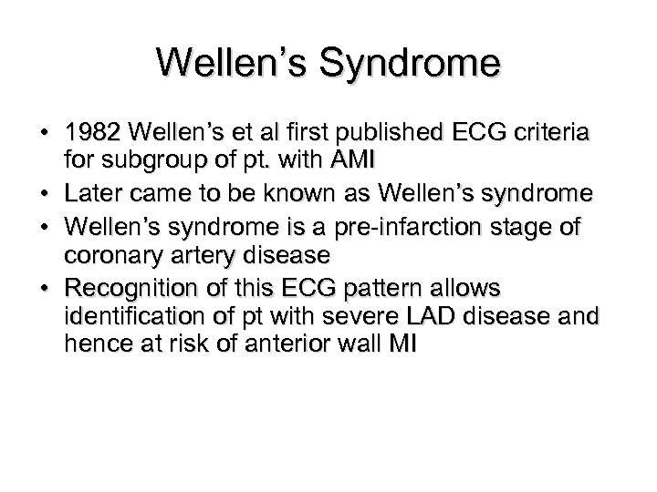 Wellen’s Syndrome • 1982 Wellen’s et al first published ECG criteria for subgroup of