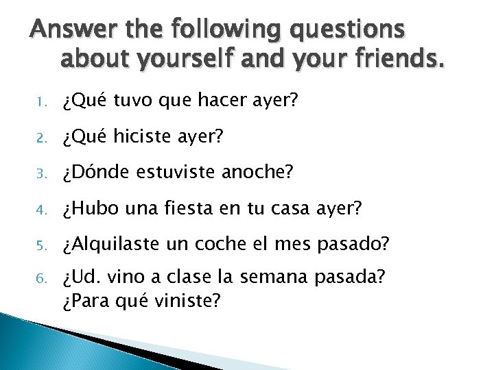 Answer the following questions about yourself and your friends. 1. ¿Qué tuvo que hacer