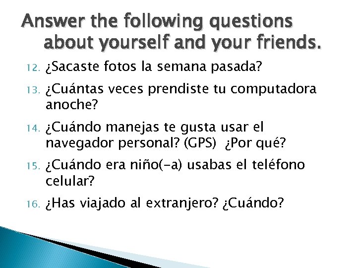 Answer the following questions about yourself and your friends. 12. ¿Sacaste fotos la semana