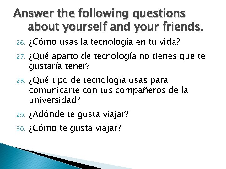 Answer the following questions about yourself and your friends. 26. ¿Cómo usas la tecnología