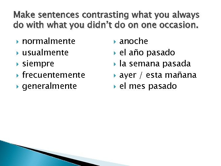 Make sentences contrasting what you always do with what you didn’t do on one