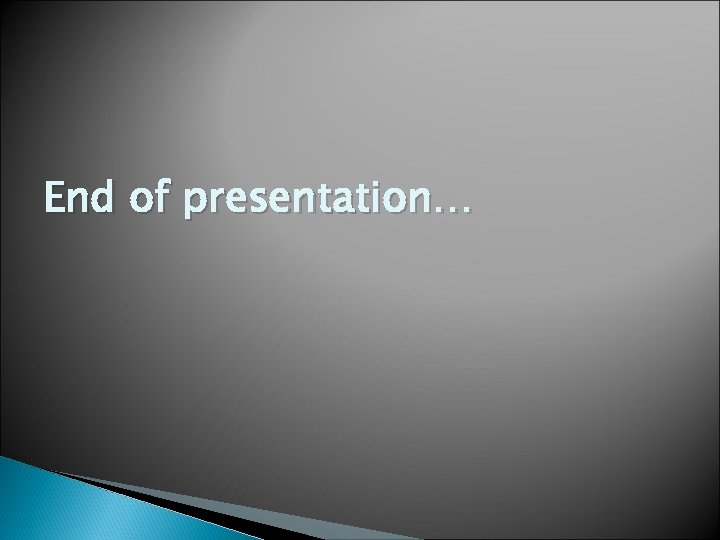 End of presentation… 