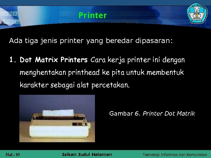 Printer Ada tiga jenis printer yang beredar dipasaran: 1. Dot Matrix Printers Cara kerja