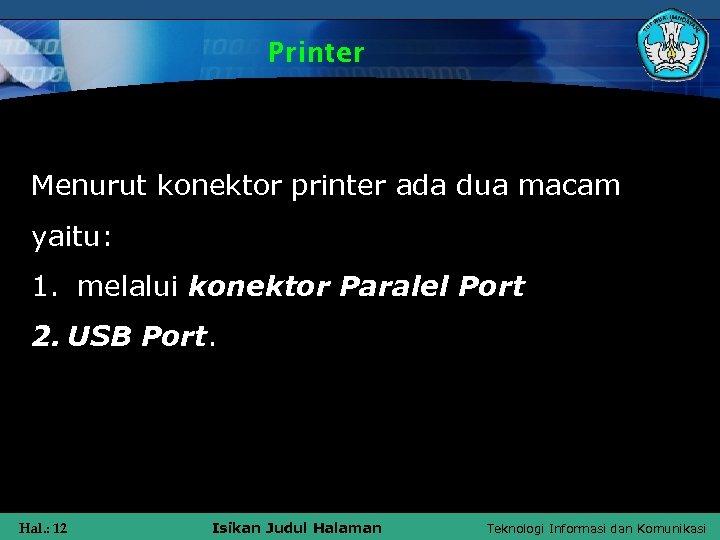 Printer Menurut konektor printer ada dua macam yaitu: 1. melalui konektor Paralel Port 2.