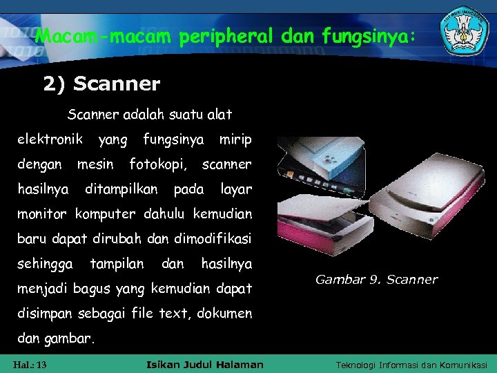 Macam-macam peripheral dan fungsinya: 2) Scanner adalah suatu alat elektronik dengan hasilnya yang mesin