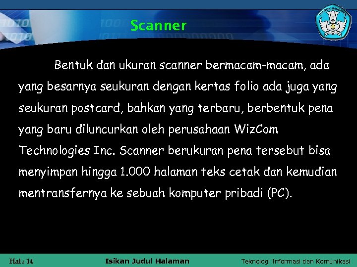 Scanner Bentuk dan ukuran scanner bermacam-macam, ada yang besarnya seukuran dengan kertas folio ada