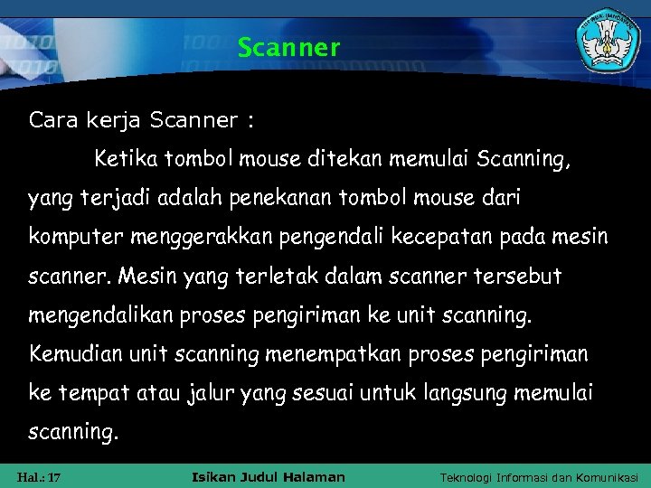 Scanner Cara kerja Scanner : Ketika tombol mouse ditekan memulai Scanning, yang terjadi adalah