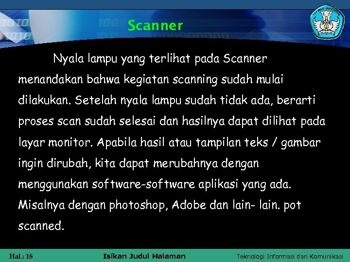 Scanner Nyala lampu yang terlihat pada Scanner menandakan bahwa kegiatan scanning sudah mulai dilakukan.