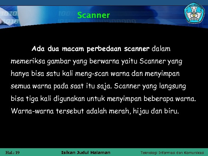 Scanner Ada dua macam perbedaan scanner dalam memeriksa gambar yang berwarna yaitu Scanner yang