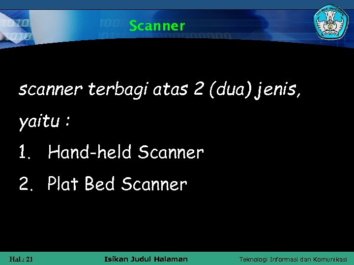 Scanner scanner terbagi atas 2 (dua) jenis, yaitu : 1. Hand-held Scanner 2. Plat