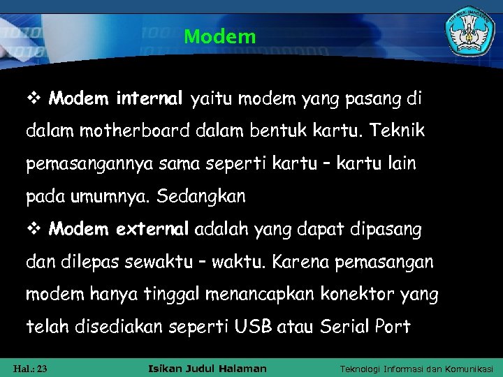 Modem v Modem internal yaitu modem yang pasang di dalam motherboard dalam bentuk kartu.