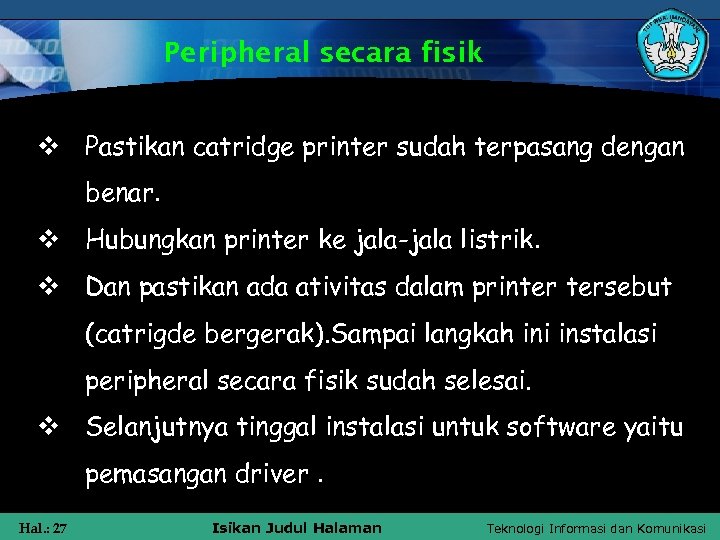 Peripheral secara fisik v Pastikan catridge printer sudah terpasang dengan benar. v Hubungkan printer