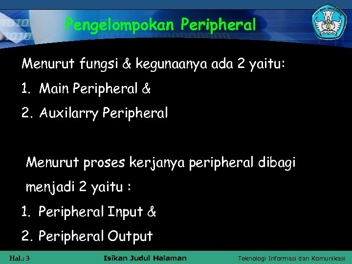 Pengelompokan Peripheral Menurut fungsi & kegunaanya ada 2 yaitu: 1. Main Peripheral & 2.