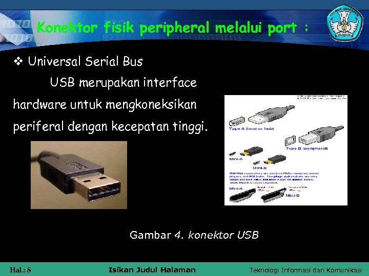 Konektor fisik peripheral melalui port : v Universal Serial Bus USB merupakan interface hardware