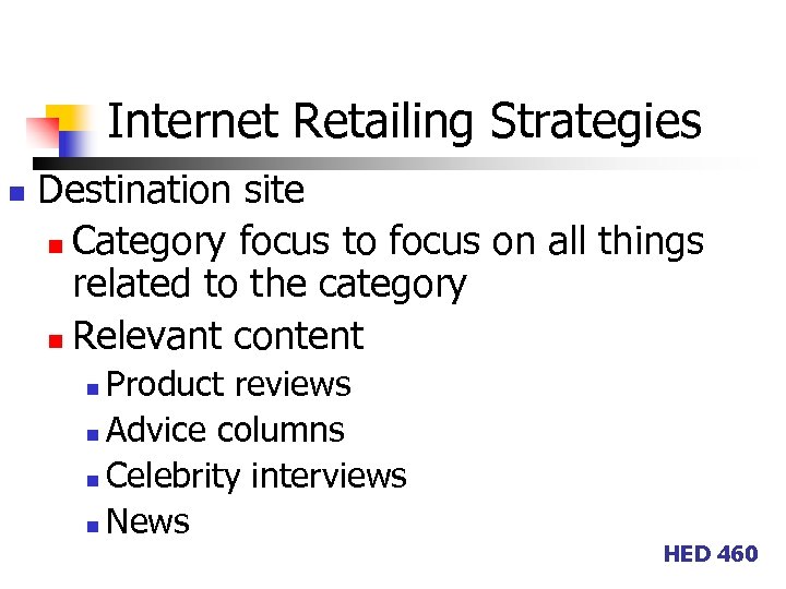 Internet Retailing Strategies n Destination site n Category focus to focus on all things