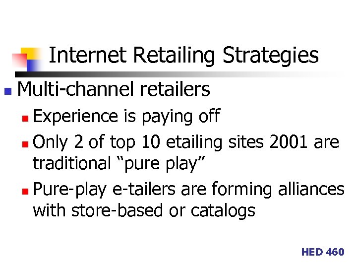 Internet Retailing Strategies n Multi-channel retailers Experience is paying off n Only 2 of