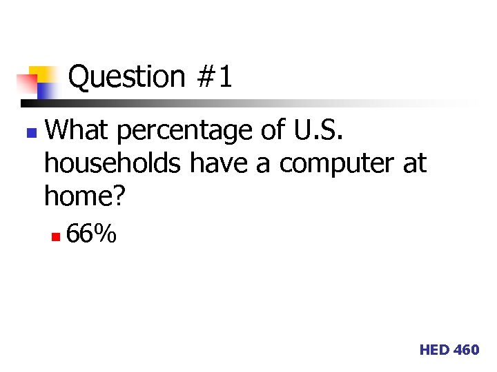 Question #1 n What percentage of U. S. households have a computer at home?