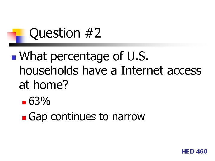 Question #2 n What percentage of U. S. households have a Internet access at