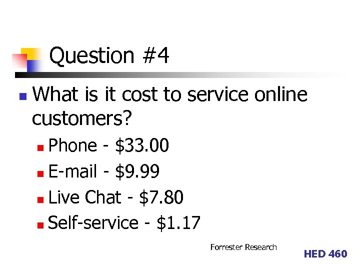 Question #4 n What is it cost to service online customers? Phone - $33.