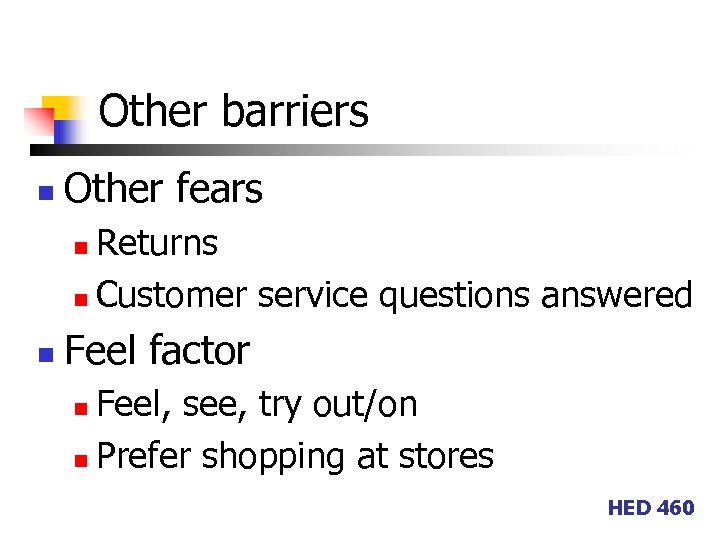 Other barriers n Other fears Returns n Customer service questions answered n n Feel