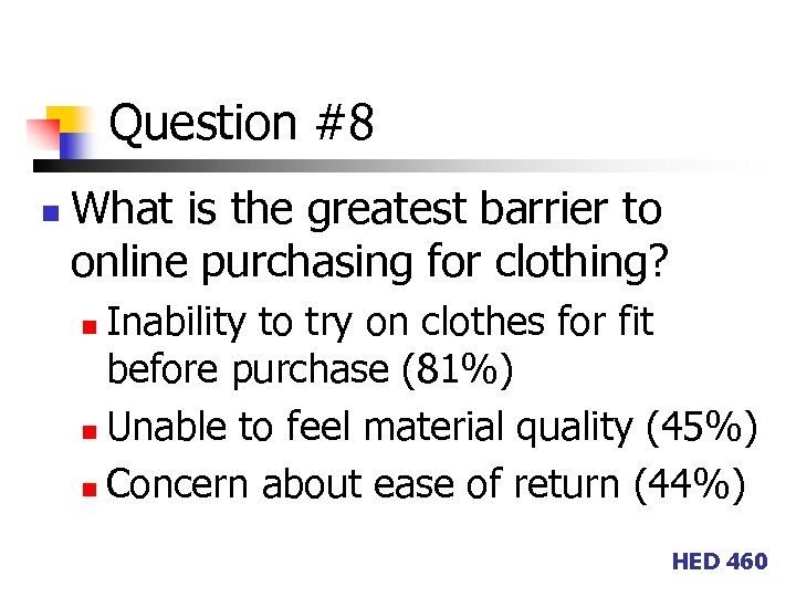Question #8 n What is the greatest barrier to online purchasing for clothing? Inability