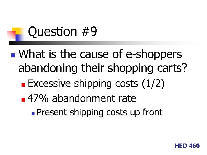 Question #9 n What is the cause of e-shoppers abandoning their shopping carts? Excessive