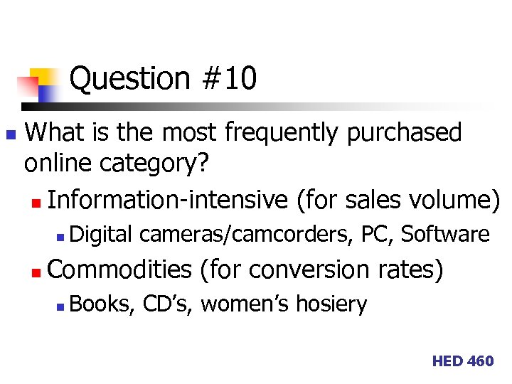Question #10 n What is the most frequently purchased online category? n Information-intensive (for