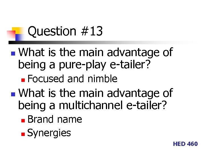 Question #13 n What is the main advantage of being a pure-play e-tailer? n