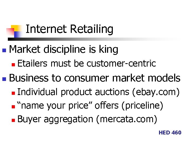 Internet Retailing n Market discipline is king n n Etailers must be customer-centric Business