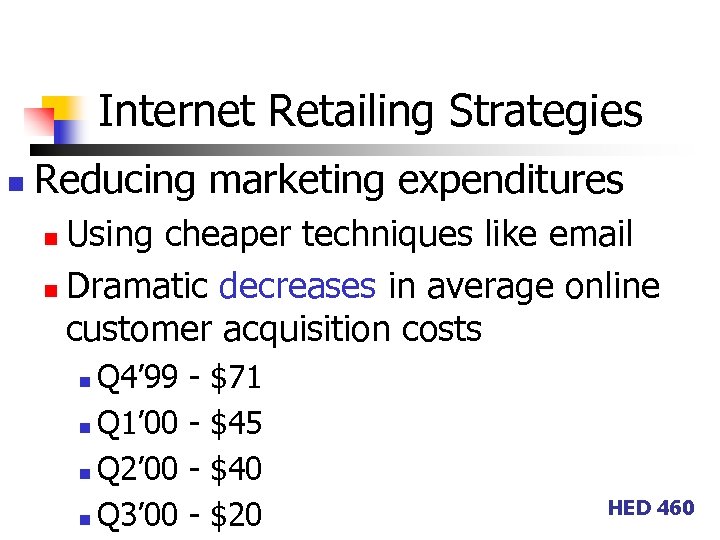 Internet Retailing Strategies n Reducing marketing expenditures Using cheaper techniques like email n Dramatic