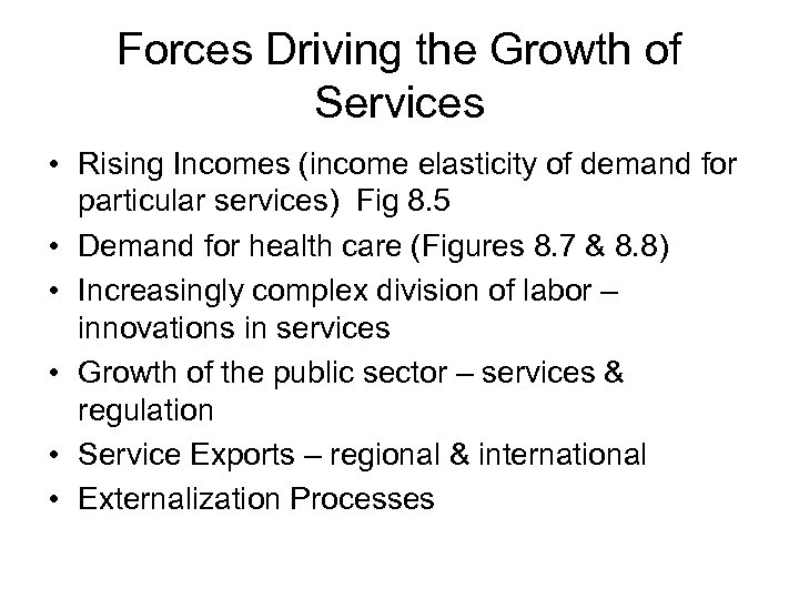 Forces Driving the Growth of Services • Rising Incomes (income elasticity of demand for