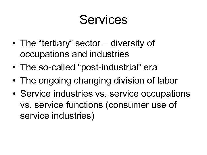 Services • The “tertiary” sector – diversity of occupations and industries • The so-called
