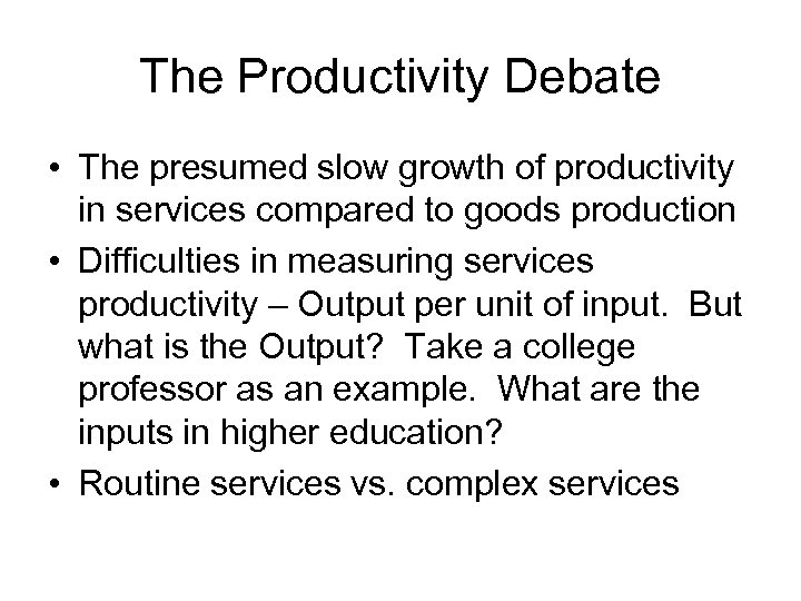The Productivity Debate • The presumed slow growth of productivity in services compared to