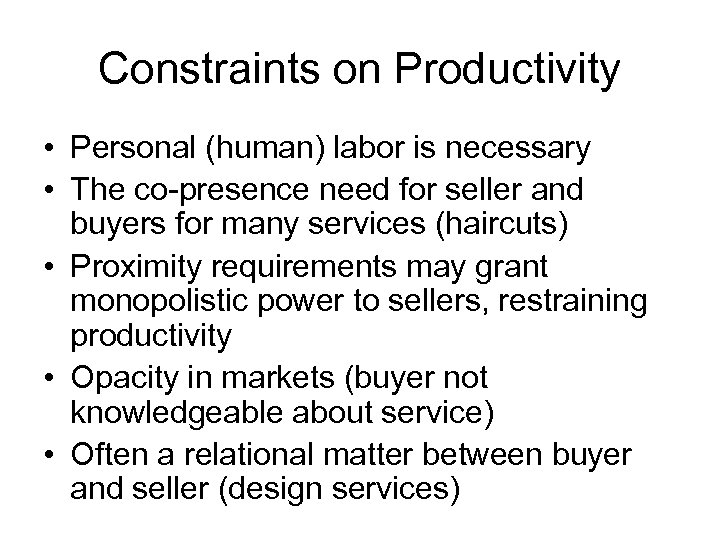 Constraints on Productivity • Personal (human) labor is necessary • The co-presence need for